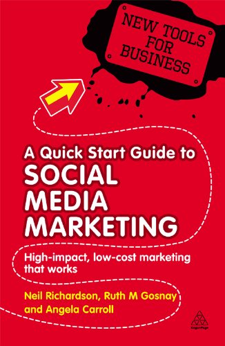 A Quick Start Guide to Social Media Marketing: High Impact Low-Cost Marketing that Works: 1 (New Tools for Business) by Neil Richardson