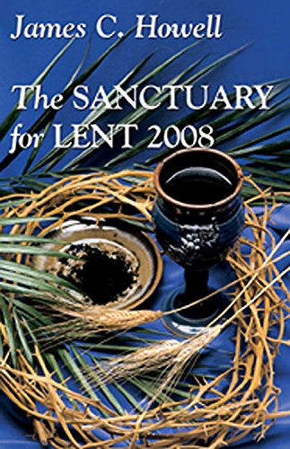 Sanctuary for Lent 2008 Large Print Edition by James C. Howell