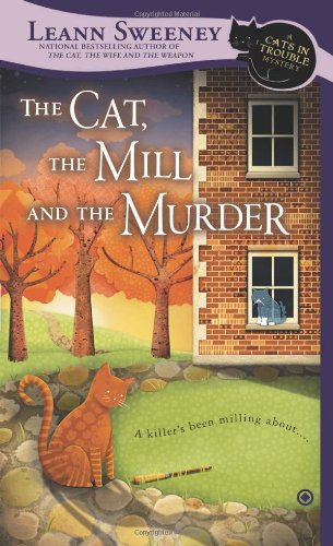 The Cat, the Mill and the Murder: A Cats in Trouble Mystery by Leann Sweeney