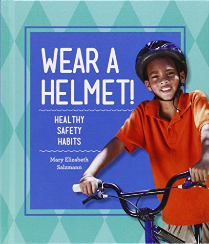 Wear a Helmet!: Healthy Safety Habits by Mary Elizabeth Salzmann