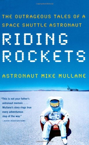 Riding Rockets: The Outrageous Tales of a Space Shuttle Astronaut by by Mike Mullane