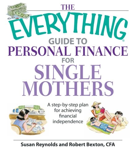 The Everything Guide To Personal Finance For Single Mothers Book: A Step-by-step Plan for Achieving Financial Independence by Susan Reynolds