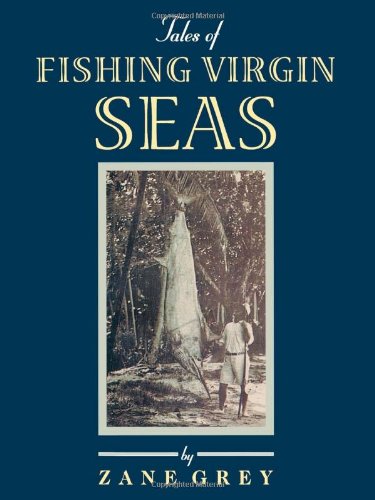 Tales of Fishing Virgin Seas by Zane Grey