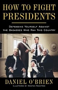 How to Fight Presidents: Defending Yourself Against the Badasses Who Ran This Country by Wayne Gladstone