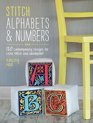 Stitch Alphabets &amp; Numbers: 120 Contemporary Designs for Cross Stitch &amp; Needlepoint