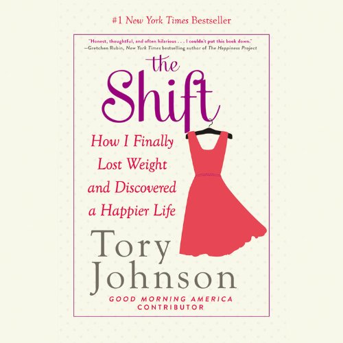 The Shift: How I Finally Lost Weight and Discovered a Happier Life by Tory Johnson
