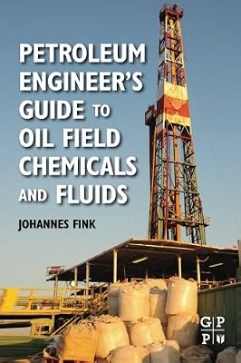 Petroleum Engineer's Guide to Oil Field Chemicals and Fluids