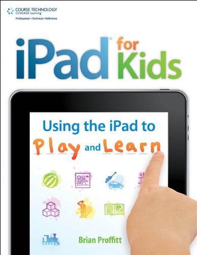 iPad for Kids: Using the iPad to Play and Learn by Brian Proffitt