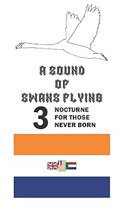 A Sound of Swans Flying: No Such Laureate Earth? Chapter 3 - Nocturne For Those Never Born