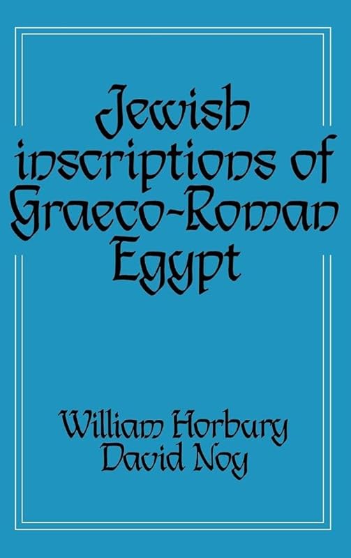 Jewish Inscriptions of Graeco-Roman Egypt by William Horbury