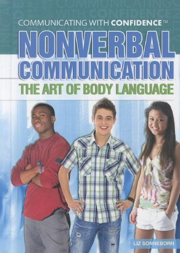 Nonverbal Communication: The Art of Body Language (Communicating With Confidence) by Liz Sonneborn