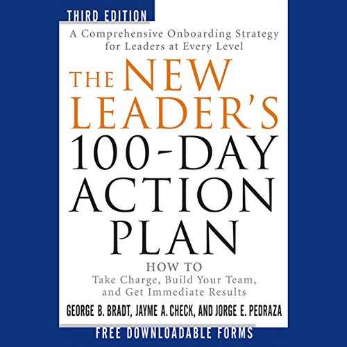 The New Leader's 100-Day Action Plan: How to Take Charge, Build Your Team, and Get Immediate Results