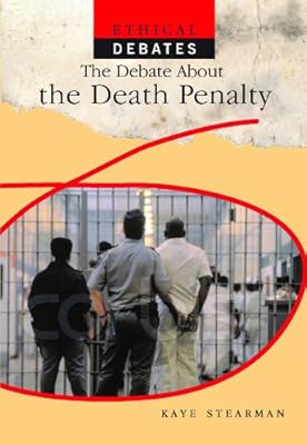 The Debate About the Death Penalty (Ethical Debates)
