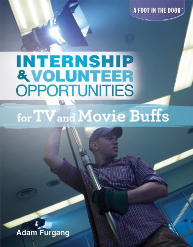 Internship & Volunteer Opportunities for TV and Movie Buffs (Foot in the Door (Rosen)) by Adam Furgang
