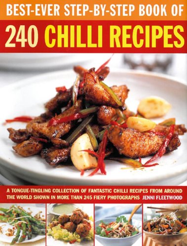 Best-Ever Step-by-Step Book of 240 Chili Recipes: A Tongue-Tingling Collection Of Fantastic Chili Recipes From Around The World, Shown In More Than 245 Fiery Photographs by Jenni Fleetwood