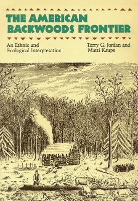 The American Backwoods Frontier: An Ethical and Ecological Interpretation (Creating the North American Landscape)