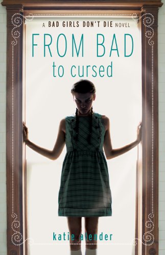 Bad Girls Don't Die: From Bad to Cursed by Katie Alender