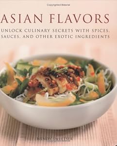 Asian Flavors: Unlock Culinary Secrets with Spices, Sauces and Other Exotic Ingredients