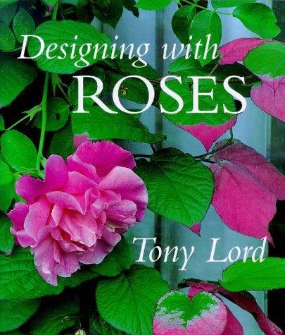 Designing with Roses by TONY LORD