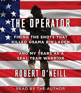 The Operator: Firing the Shots that Killed Osama bin Laden and My Years as a SEAL Team Warrior