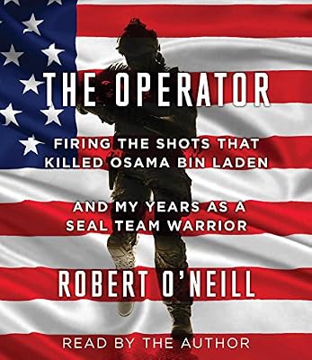 The Operator: Firing the Shots that Killed Osama bin Laden and My Years as a SEAL Team Warrior