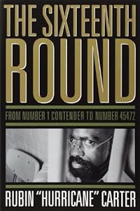 The Sixteenth Round: From Number 1 Contender to Number 45472 by Rubin "Hurricane" Carter