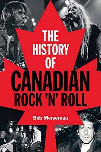 The History of Canadian Rock n Roll by Bob Mersereau