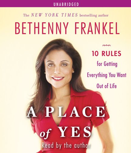 A Place of Yes: 10 Rules for Getting Everything You Want Out of Life by Bethenny Frankel