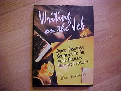 Writing on the Job: Quick, Practical Solutions to All Your Business Writing Problems