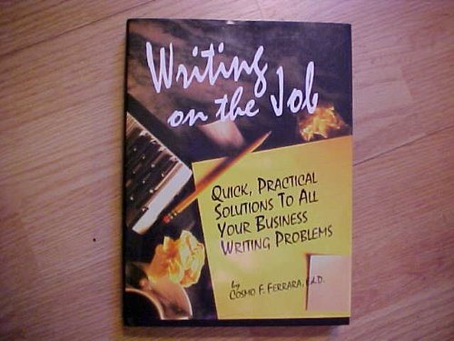 Writing on the Job: Quick, Practical Solutions to All Your Business Writing Problems by Cos Ferrara