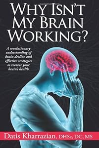 Why Isn't My Brain Working?: A Revolutionary Understanding of Brain Decline and Effective Strategies to Recover Your Brain's Health