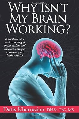 Why Isn't My Brain Working?: A Revolutionary Understanding of Brain Decline and Effective Strategies to Recover Your Brain's Health