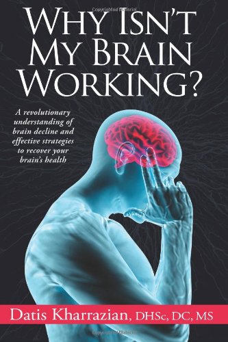Why Isn't My Brain Working?: A Revolutionary Understanding of Brain Decline and Effective Strategies to Recover Your Brain's Health by Dr. Datis Kharrazian