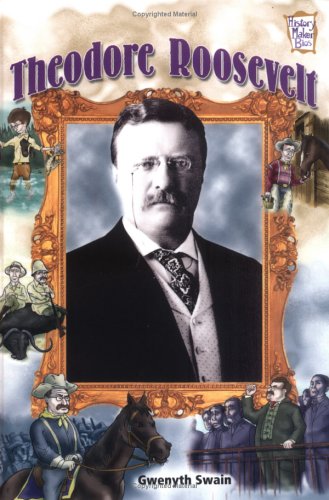 Theodore Roosevelt (History Maker Bios) by Gwenyth Swain