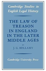 The Law of Treason in England in the Later Middle Ages (Cambridge Studies in English Legal History) by J. G. Bellamy