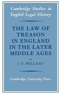 The Law of Treason in England in the Later Middle Ages (Cambridge Studies in English Legal History)