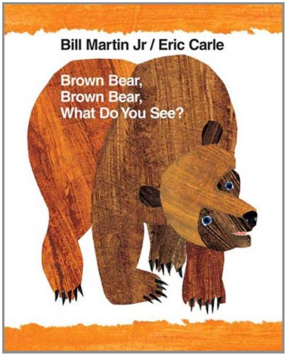 Brown Bear, Brown Bear, What Do You See?: 40th Anniversary Edition (Brown Bear and Friends) by Eric Carle