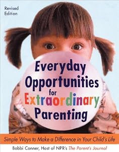 Everyday Opportunities for Extraordinary Parenting: Simple Ways to Make a Difference in Your Child's Life