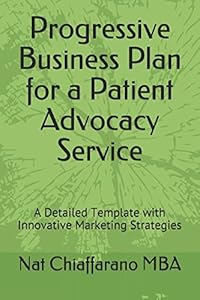 Progressive Business Plan for a Patient Advocacy Service: A Detailed Template with Innovative Marketing Strategies