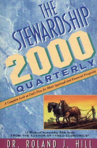 The Stewardship 2000 Quarterly (A Complete Look at God's Plan for Man's Spiritual and Financial Prosperity, An Introduction to Theo-Economics) by Roland J. Hill