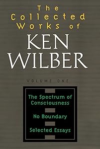 The Collected Works of Ken Wilber: Volume One: The Spectrum of Consciousness, No Boundary, Selected Essays
