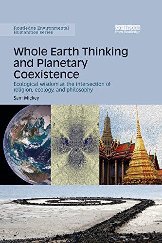 Whole Earth Thinking and Planetary Coexistence: Ecological wisdom at the intersection of religion, ecology, and philosophy (Routledge Environmental Humanities) by Sam Mickey