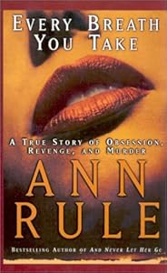 Every Breath You Take: A True Story of Obsession, Revenge, and Murder