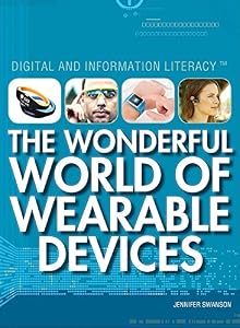The Wonderful World of Wearable Devices by Jennifer A Swanson