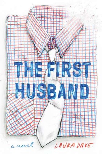 The First Husband: A Novel by Laura Dave