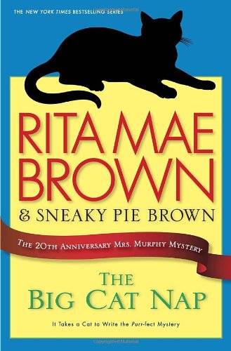 The Big Cat Nap: The 20th Anniversary Mrs. Murphy Mystery by Rita Mae Brown