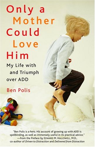 Only a Mother Could Love Him: My Life with and Triumph over ADD by Benjamin Polis