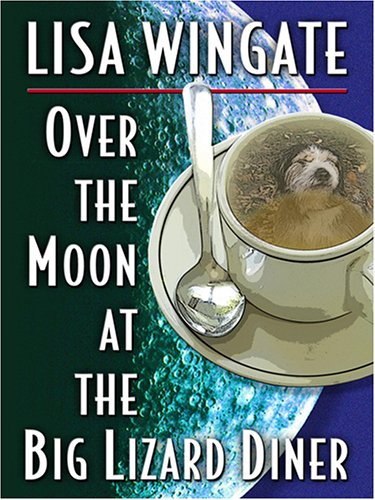 Over the Moon at the Big Lizard Diner by Lisa Wingate