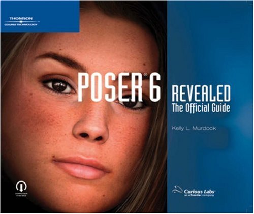 Poser 6 Revealed: The Official Guide by Kelly L. Murdock