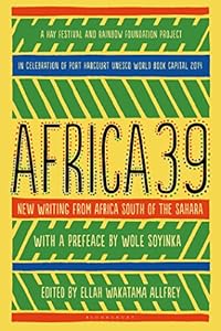 Africa39: New Writing from Africa south of the Sahara by Ellah Wakatama Allfrey  (Editor),